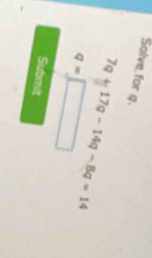 solve for a. 7a + 17a - 14a - 8a = 14 submit a =