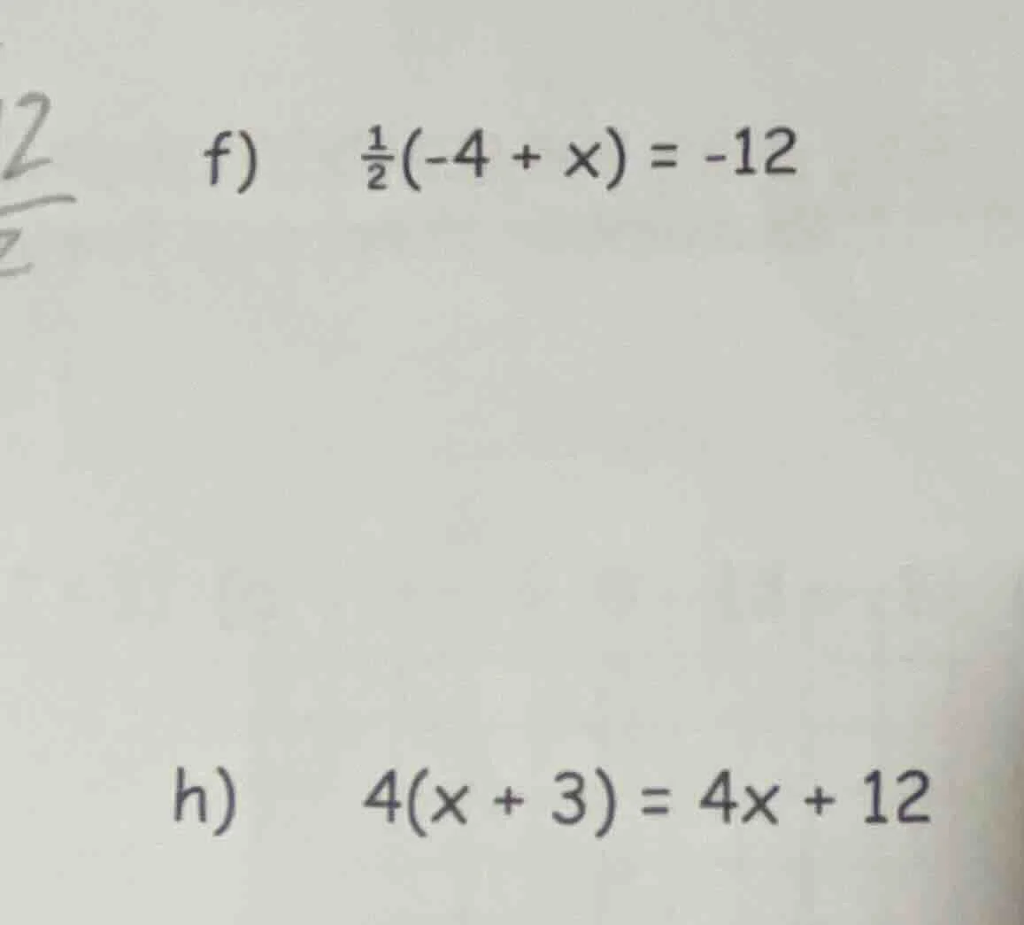 f) \\(\\frac{1}{2}(-4 + x) = -12\\) h) \\(4(x + 3) = 4x + 12\\)