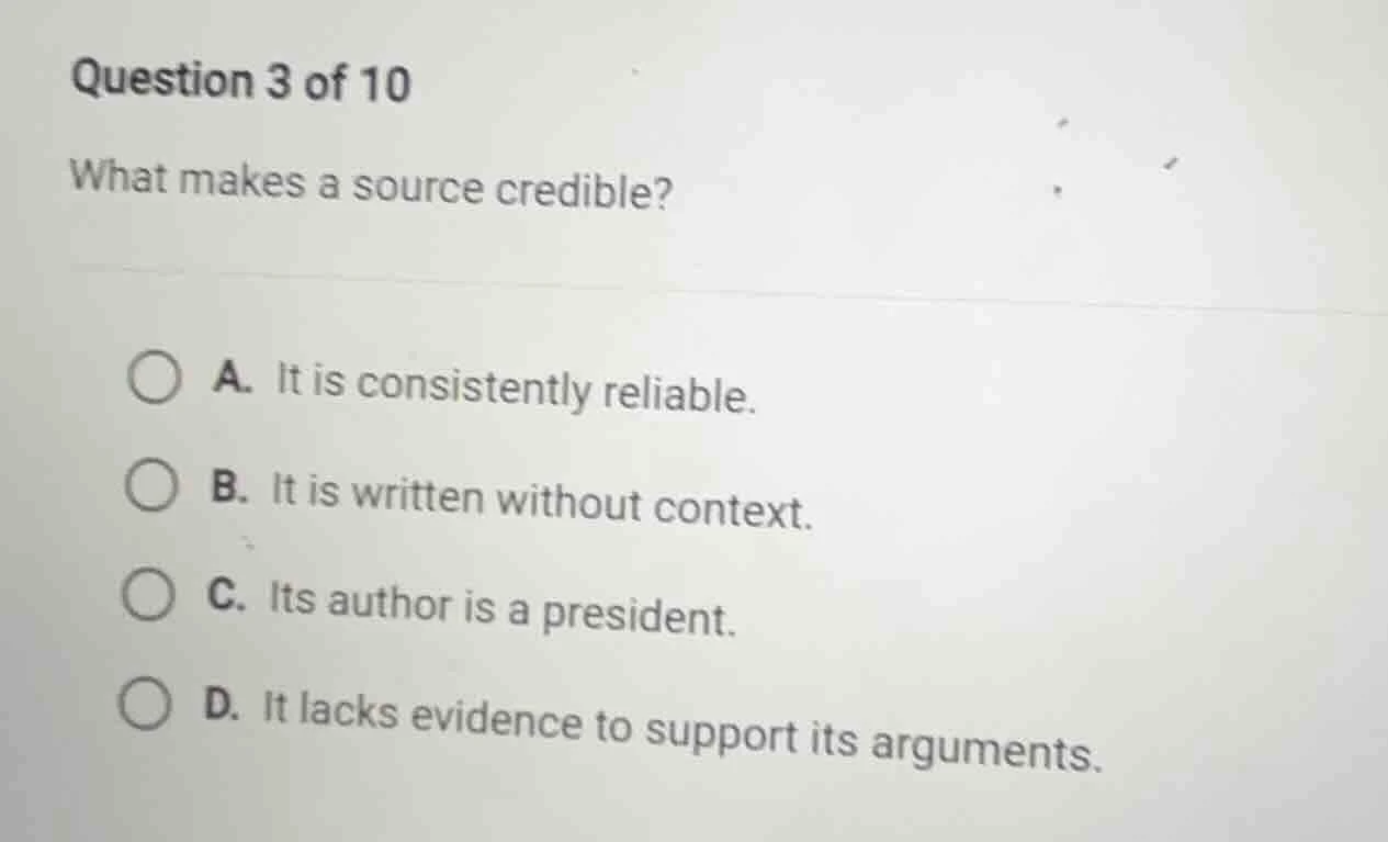 question 3 of 10 what makes a source credible? a. it is consistently re…