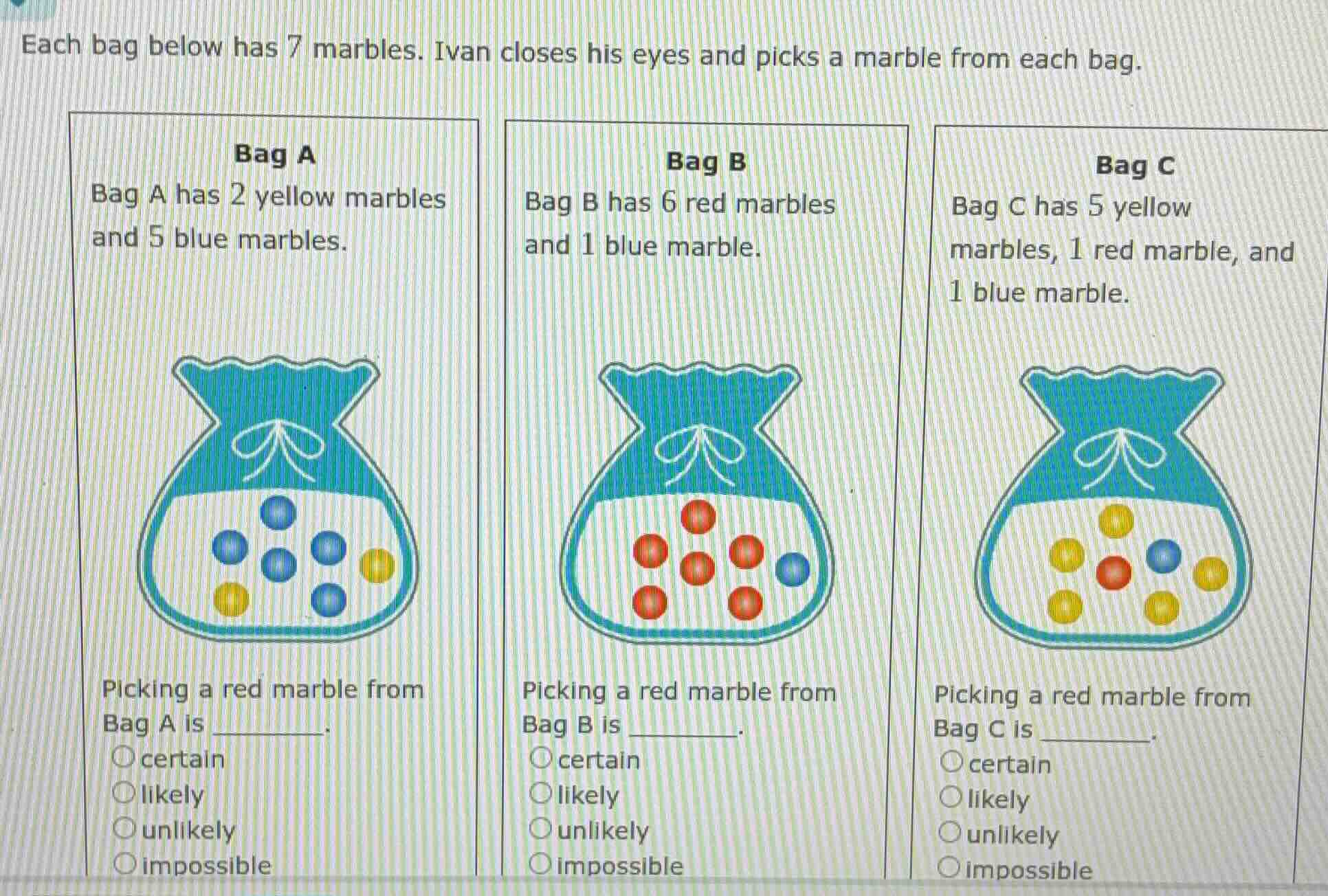 each bag below has 7 marbles. ivan closes his eyes and picks a marble f…