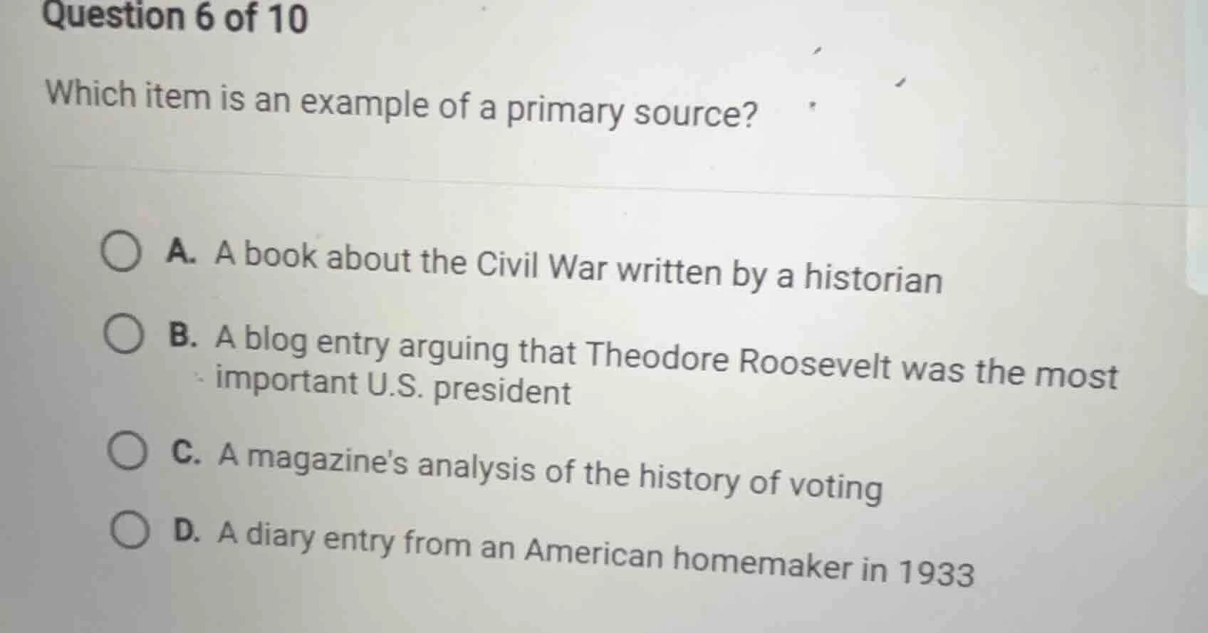 question 6 of 10 which item is an example of a primary source? a. a boo…