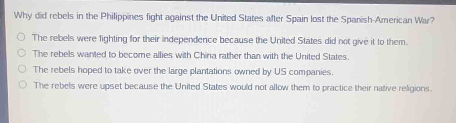 why did rebels in the philippines fight against the united states after…