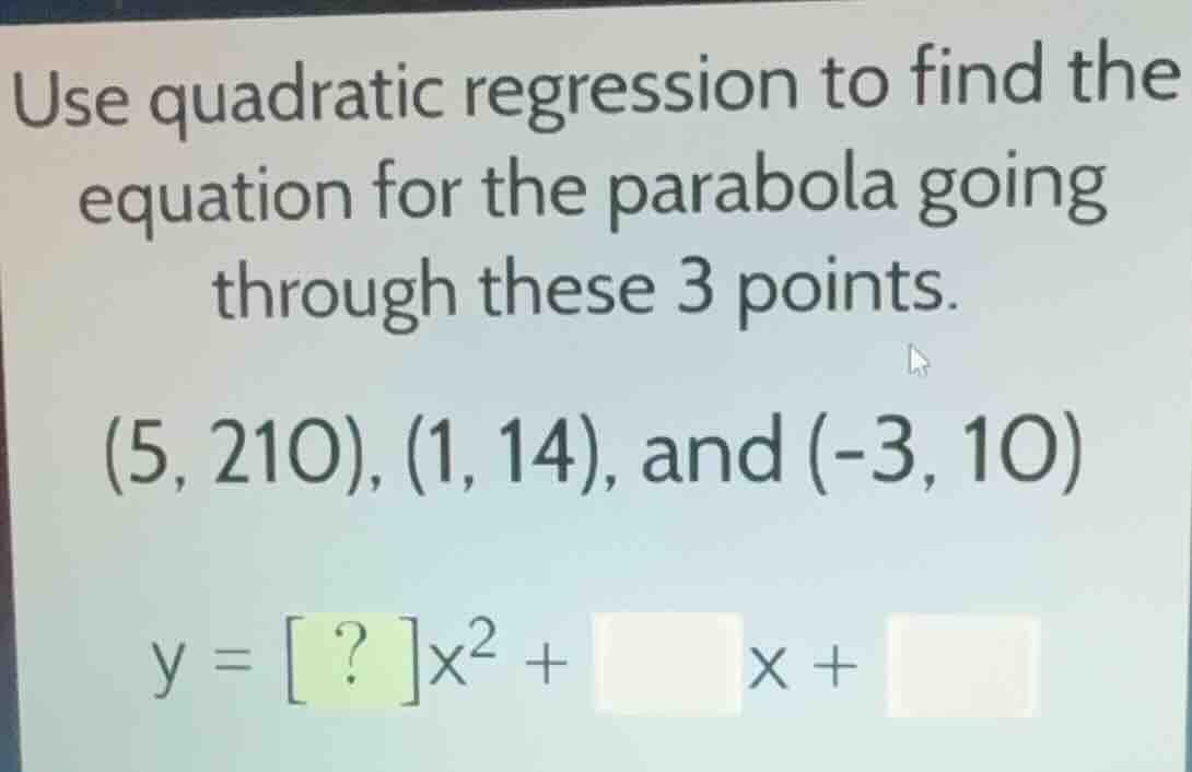 use quadratic regression to find the equation for the parabola going th…