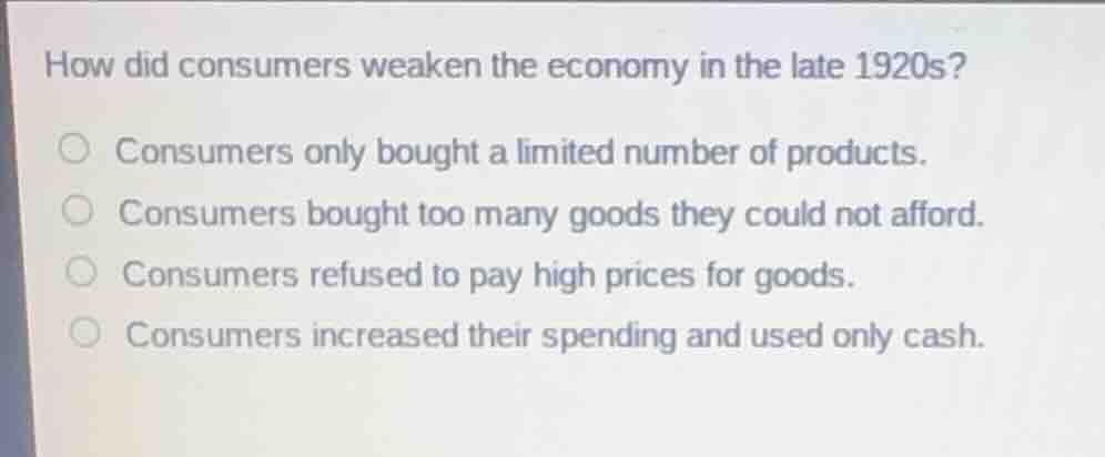 how did consumers weaken the economy in the late 1920s? ○ consumers onl…