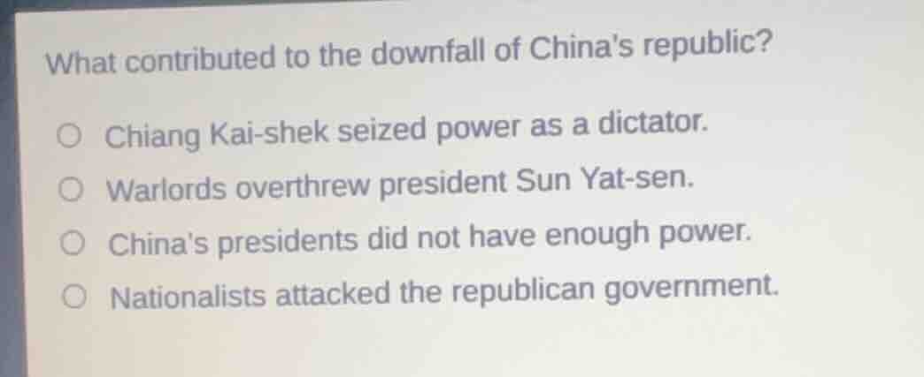 what contributed to the downfall of chinas republic? ○ chiang kai - she…
