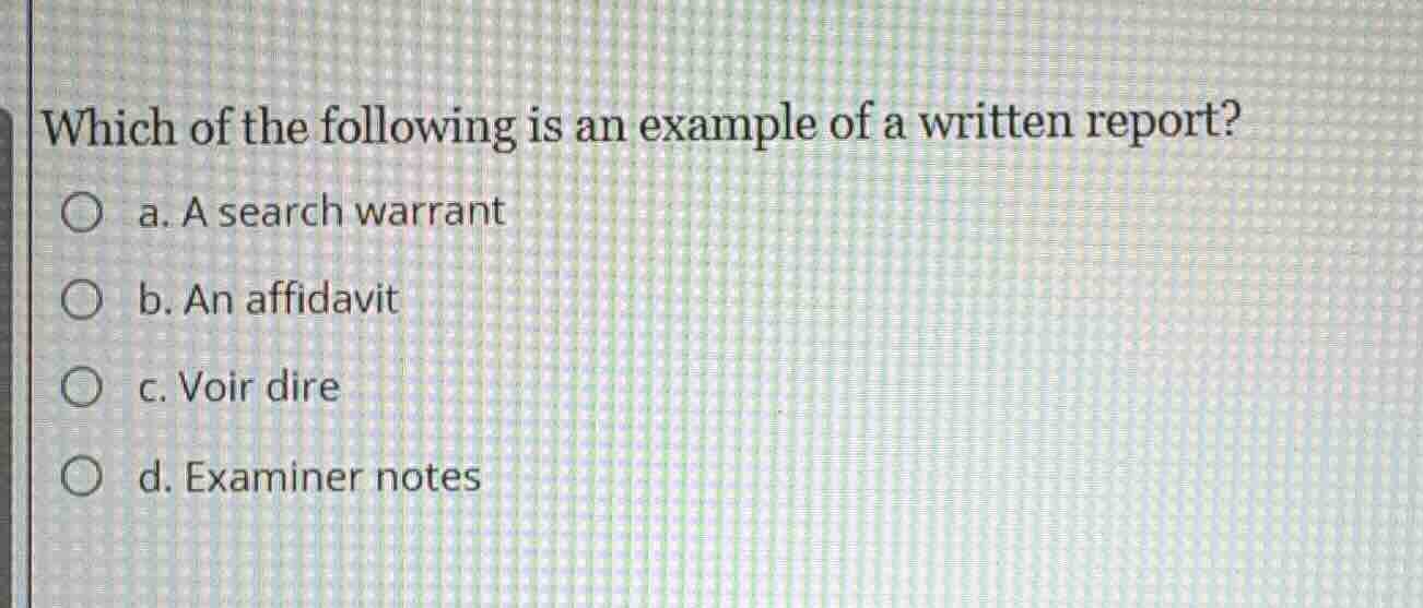 which of the following is an example of a written report? ○ a. a search…