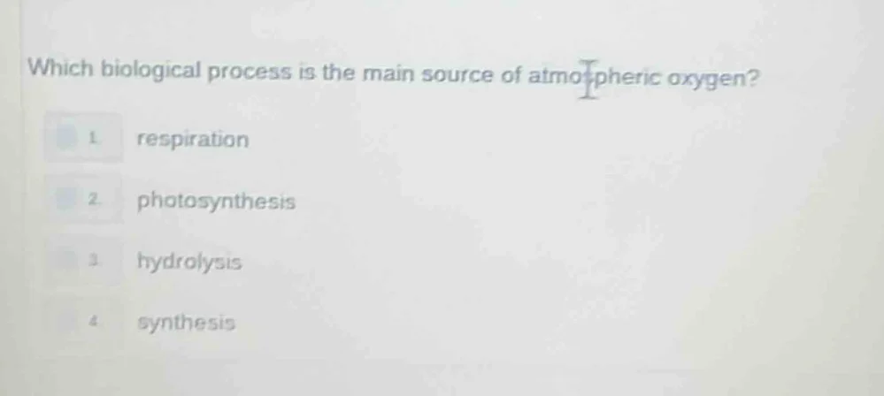 which biological process is the main source of atmospheric oxygen? 1. r…