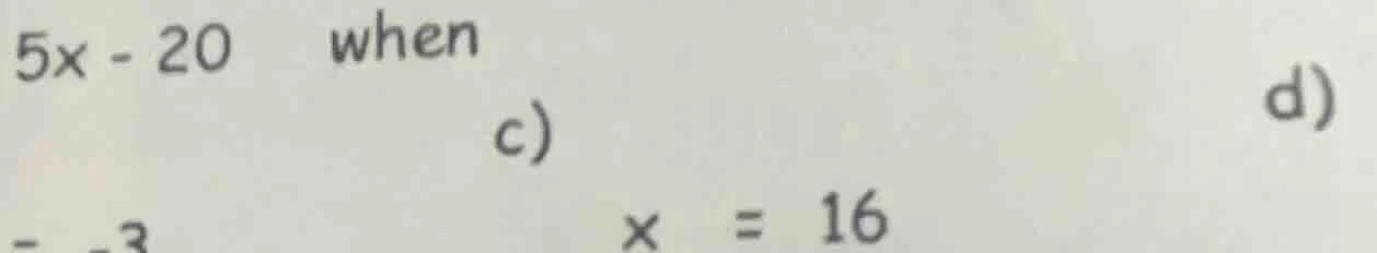 5x - 20 when c) x = 16 d)