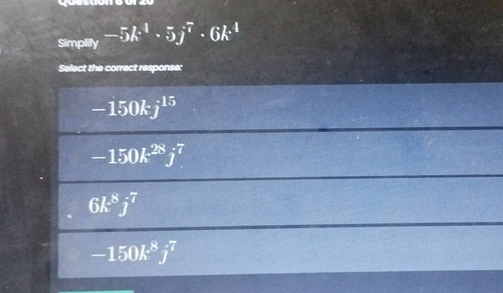 simplify $-5k^{4} \\cdot 5j^{7} \\cdot 6k^{4}$ select the correct respo…