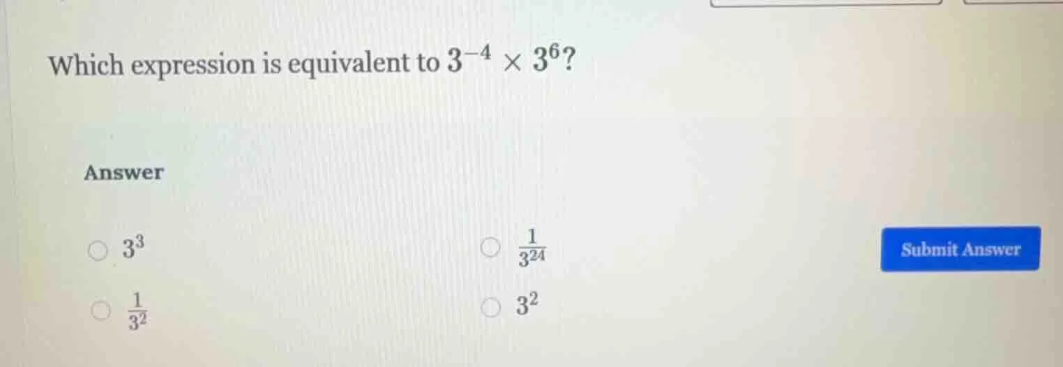 which expression is equivalent to $3^{-4} \\times 3^{6}$? answer \\(\\b…