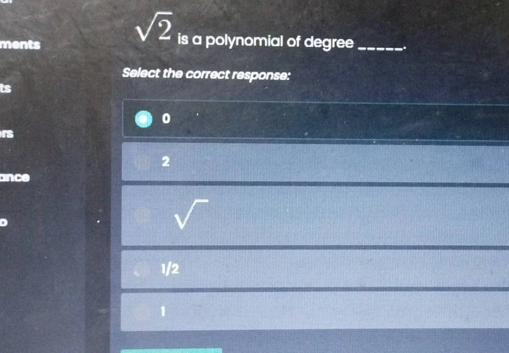 $\\sqrt{2}$ is a polynomial of degree _____. select the correct respons…