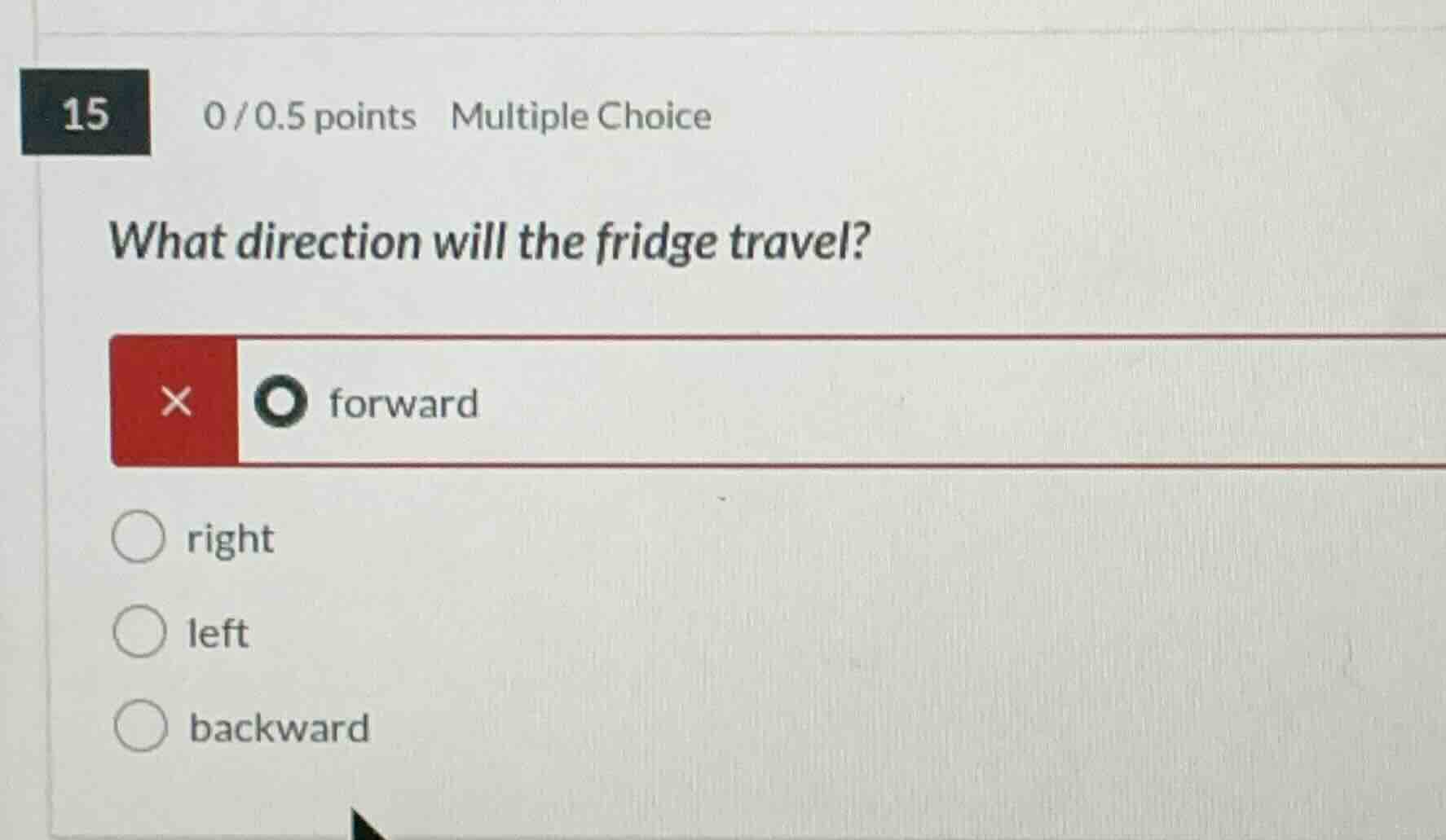 15 0/0.5 points multiple choice what direction will the fridge travel? …
