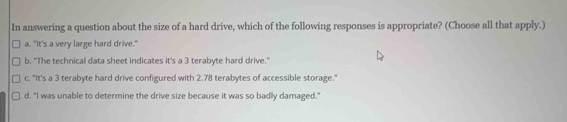 in answering a question about the size of a hard drive, which of the fo…