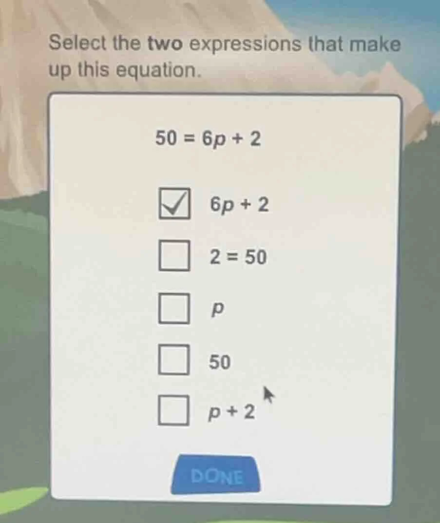 select the two expressions that make up this equation. 50 = 6p + 2 ☑ 6p…