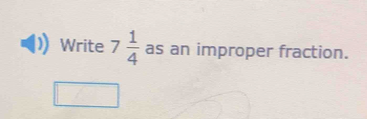write $7 \\frac{1}{4}$ as an improper fraction.