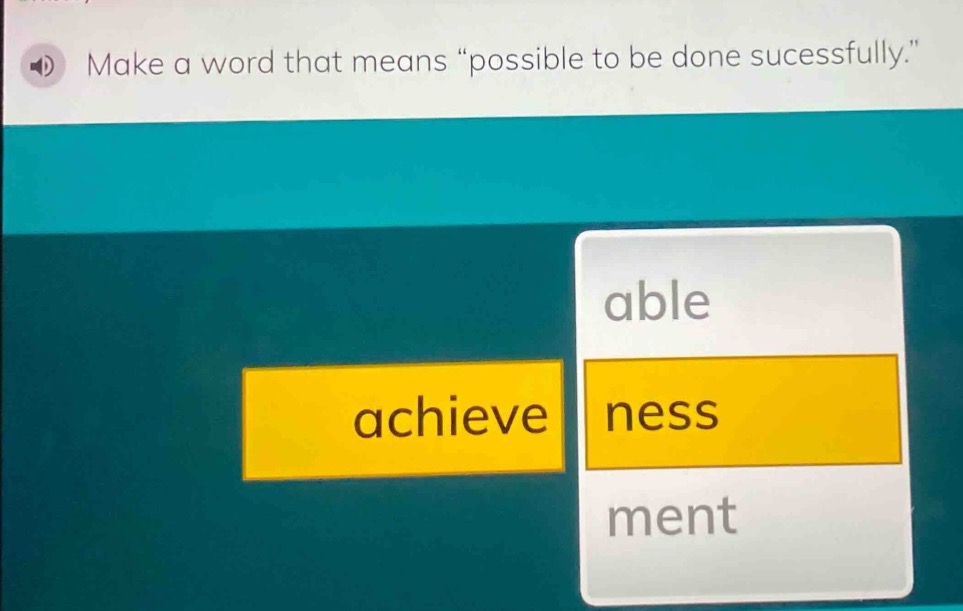 make a word that means \possible to be done sucessfully.\ achieve able …