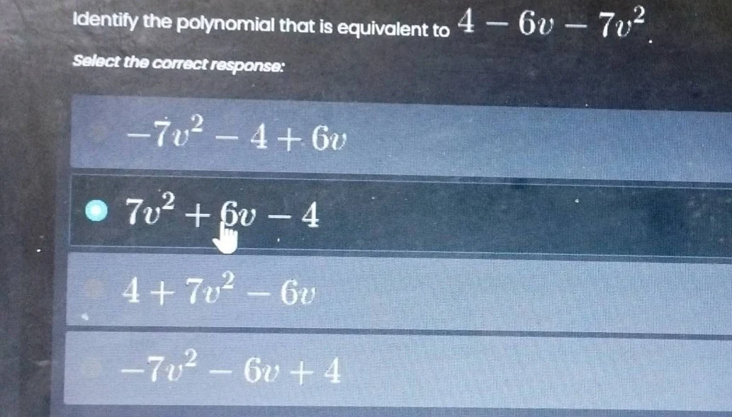 identify the polynomial that is equivalent to $4 - 6v - 7v^2$. select t…