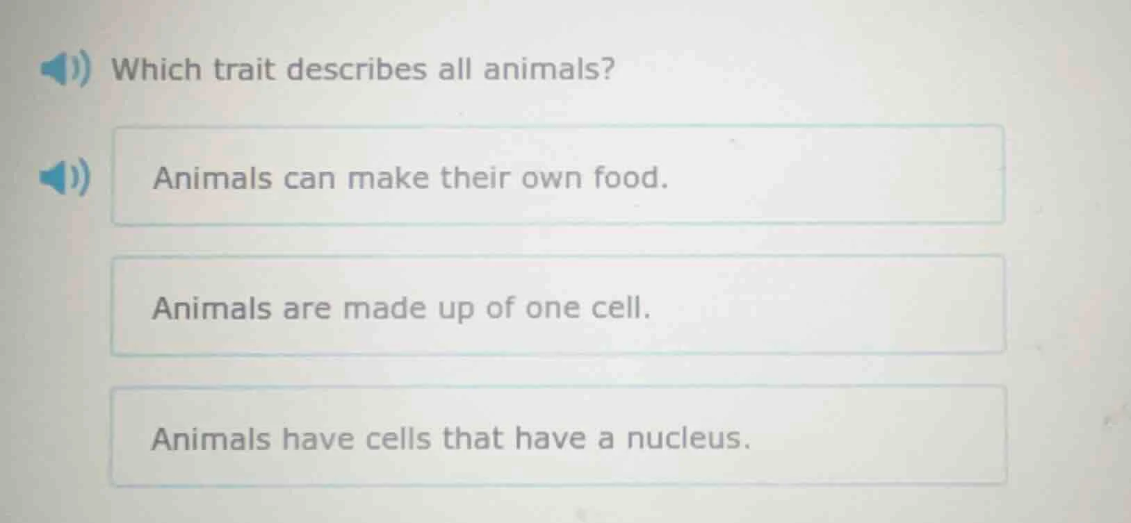 which trait describes all animals? animals can make their own food. ani…