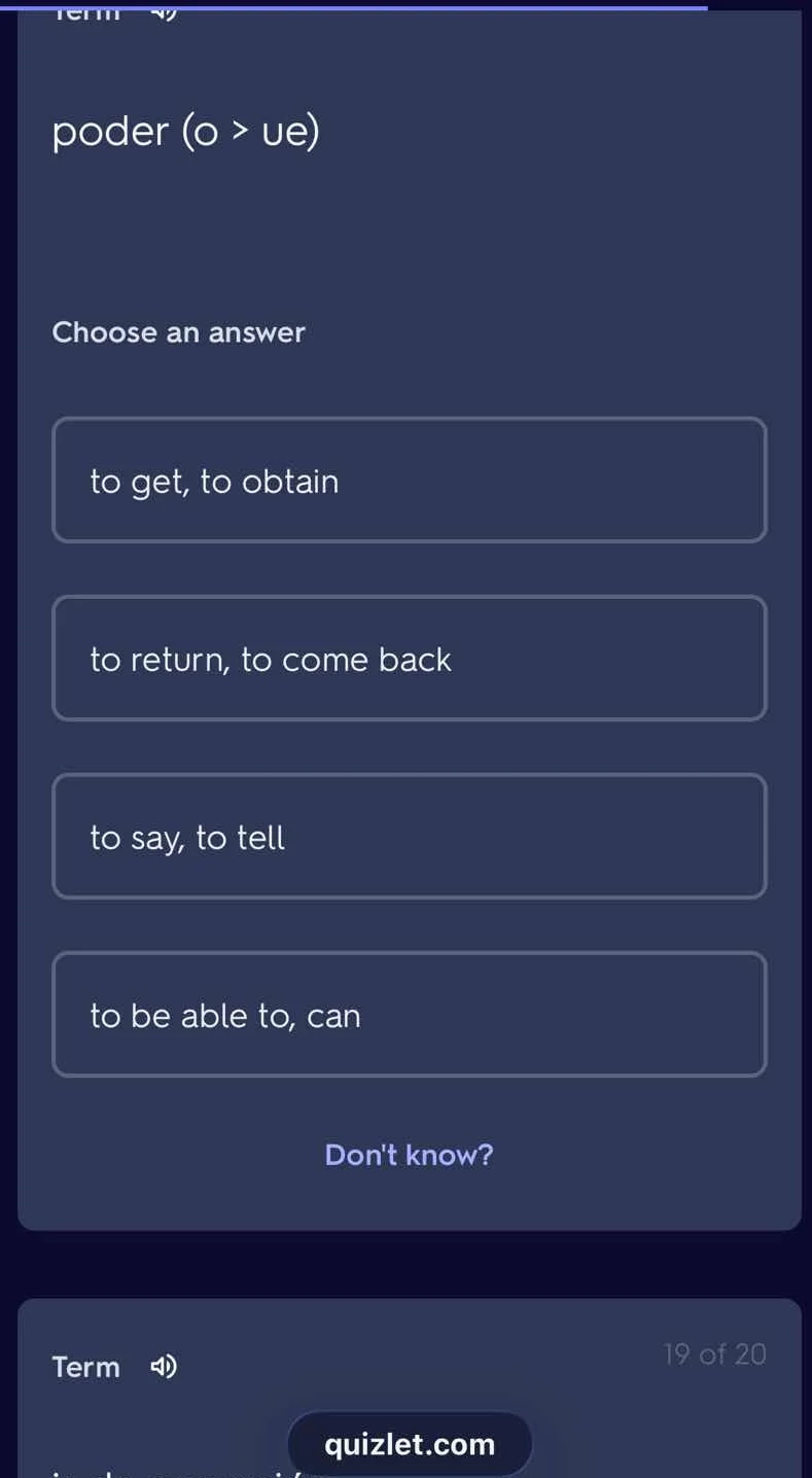 poder (o > ue) choose an answer to get, to obtain to return, to come ba…