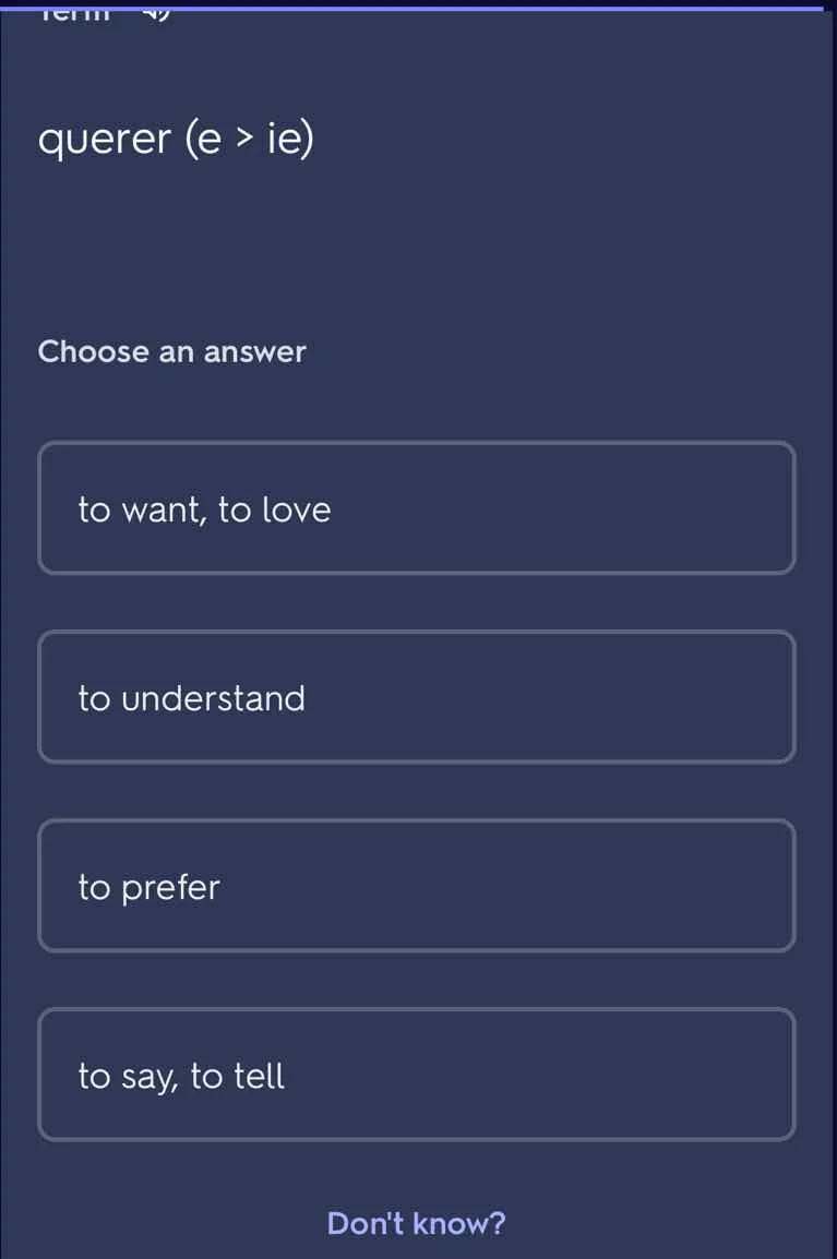 querer (e > ie) choose an answer to want, to love to understand to pref…