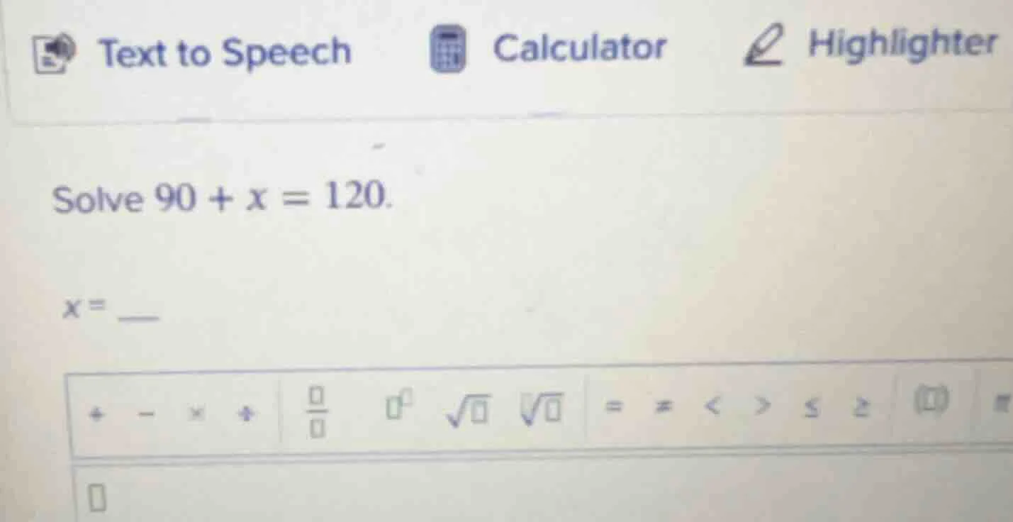 solve $90 + x = 120$. $x = $