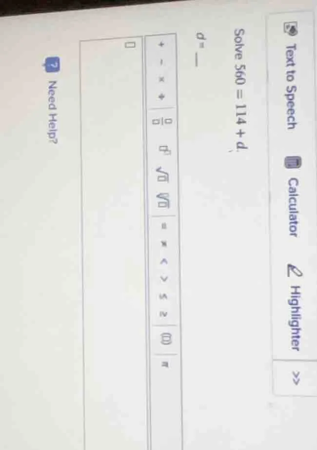 solve 560 = 114 + d. d =