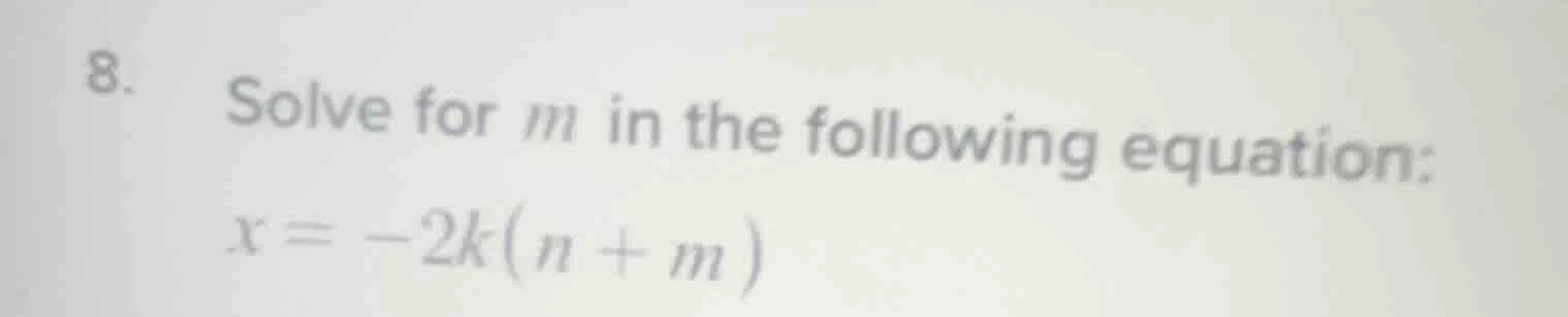 8. solve for m in the following equation: x = -2k(n + m)