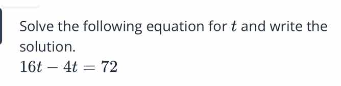 solve the following equation for t and write the solution. 16t - 4t = 72