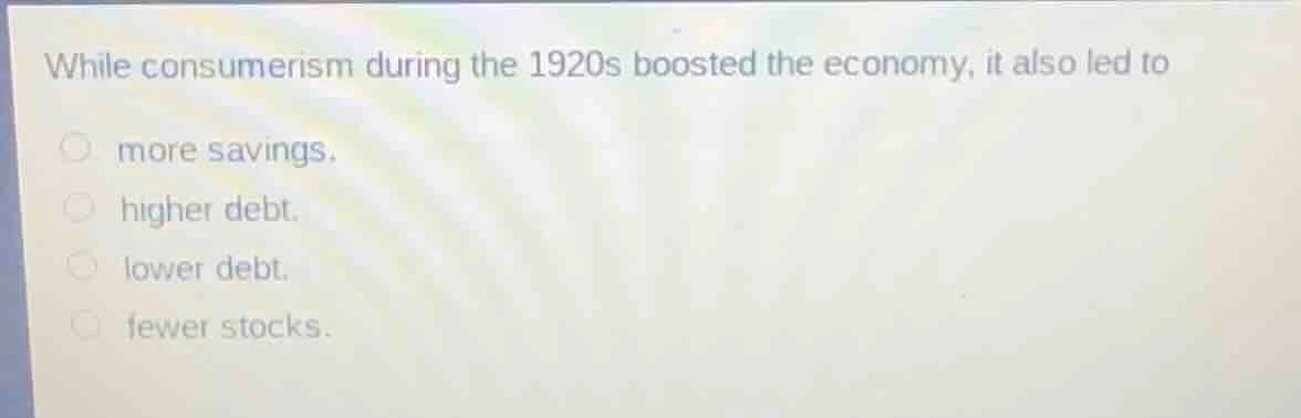 while consumerism during the 1920s boosted the economy, it also led to …