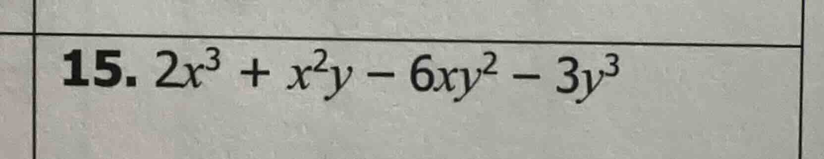 15. $2x^3 + x^2y - 6xy^2 - 3y^3$