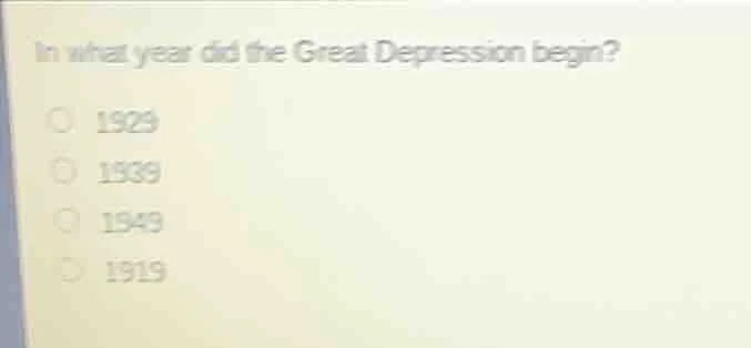 in what year did the great depression begin? ○ 1929 ○ 1939 ○ 1949 ○ 1919
