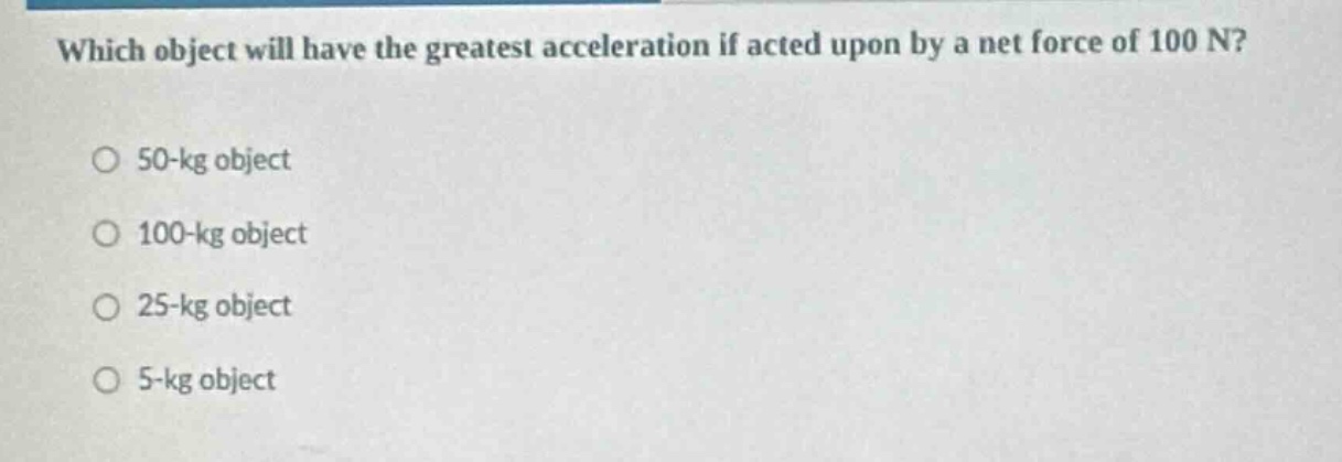 which object will have the greatest acceleration if acted upon by a net…