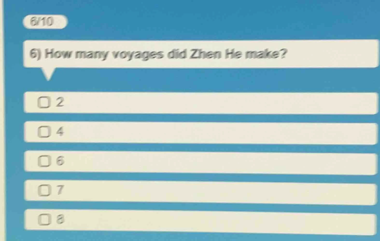 6/10 6) how many voyages did zhen he make? □ 2 □ 4 □ 6 □ 7 □ 8
