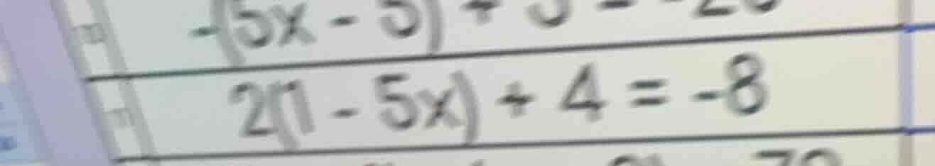 2(1 - 5x) + 4 = -8