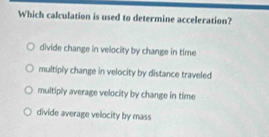 which calculation is used to determine acceleration? divide change in v…