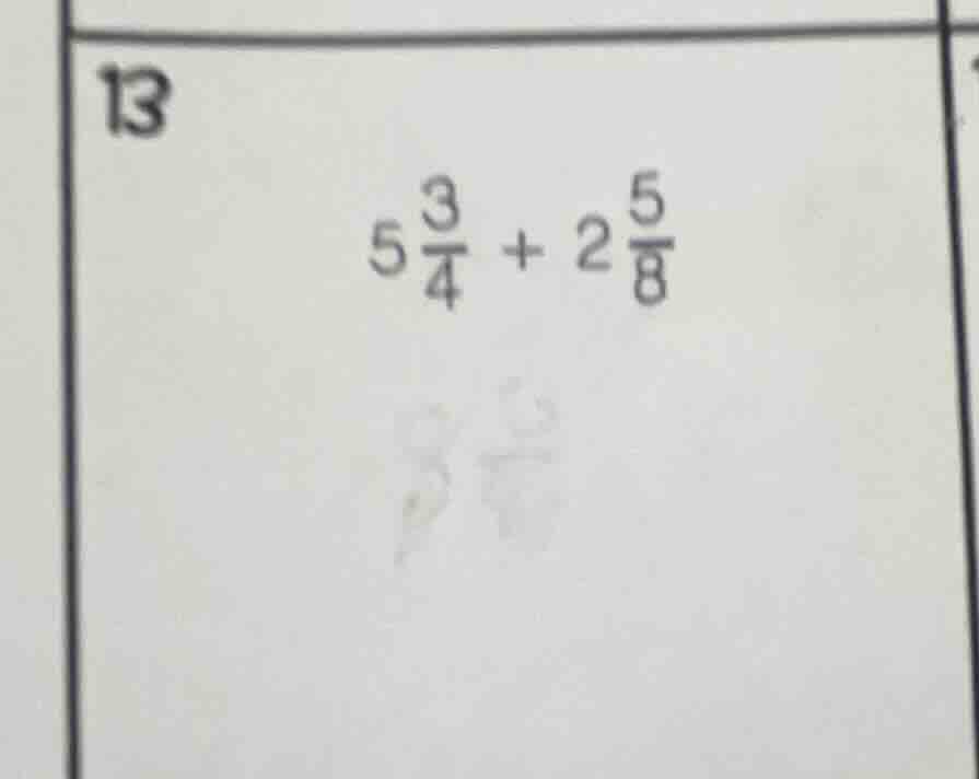 13 $5\\frac{3}{4} + 2\\frac{5}{8}$