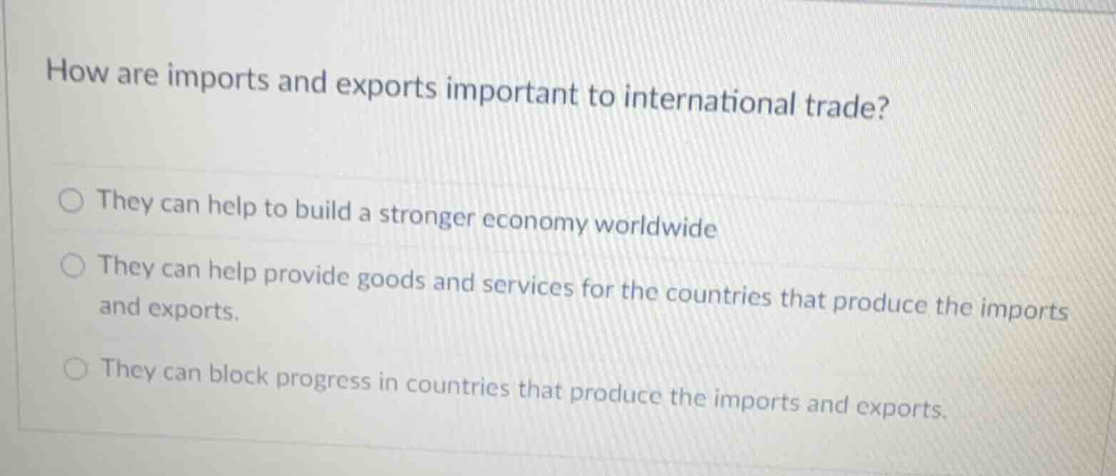 how are imports and exports important to international trade? ○ they ca…