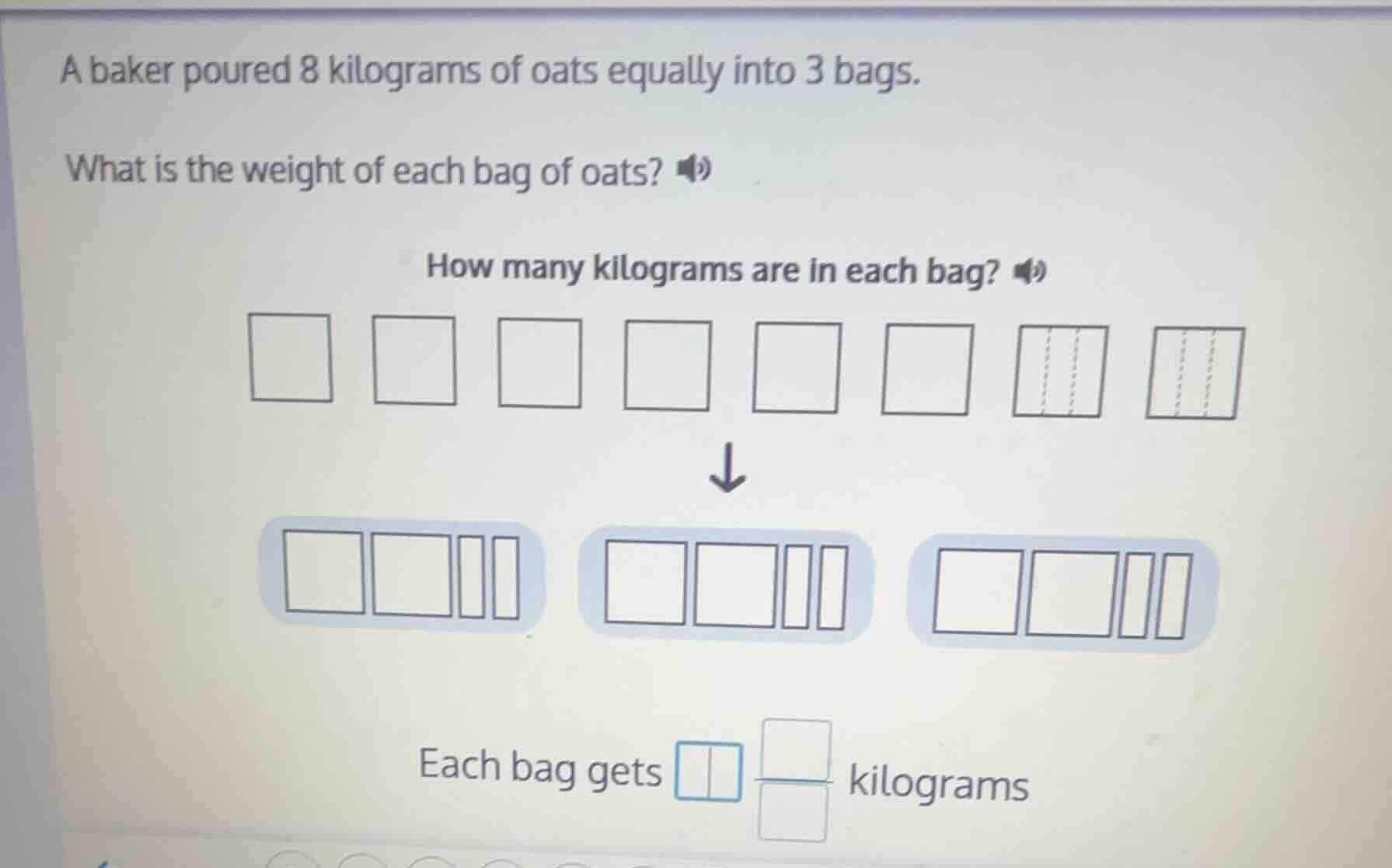 a baker poured 8 kilograms of oats equally into 3 bags. what is the wei…