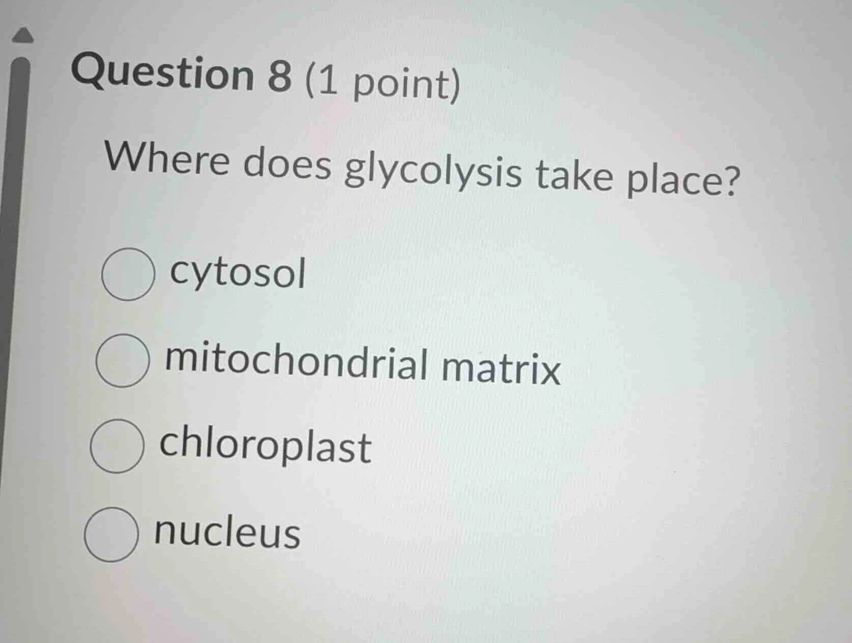 question 8 (1 point) where does glycolysis take place? cytosol mitochon…