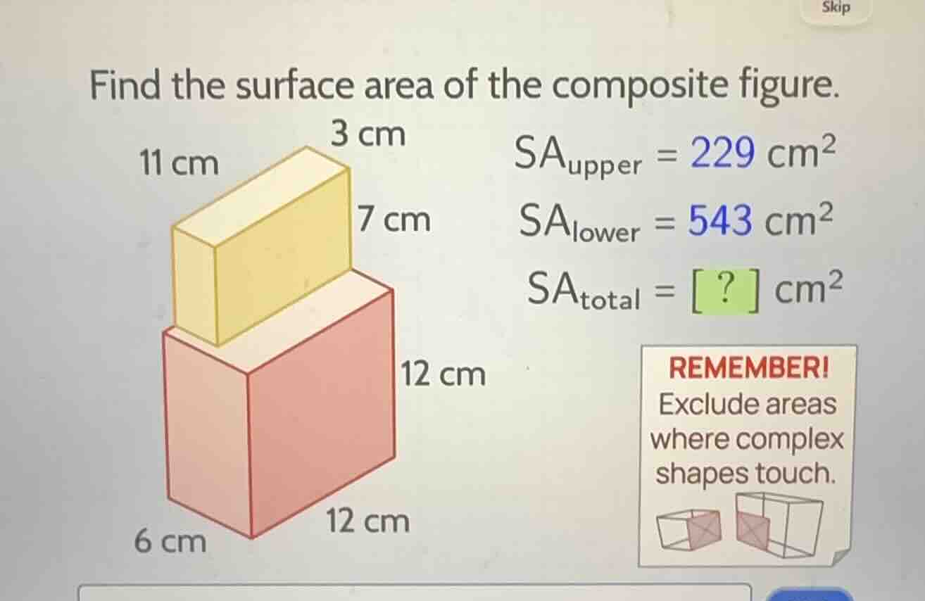 find the surface area of the composite figure. 11 cm 3 cm 7 cm 6 cm 12 …