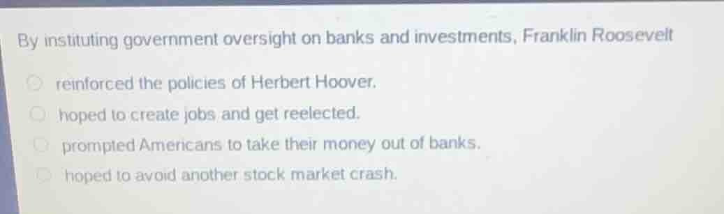 by instituting government oversight on banks and investments, franklin …