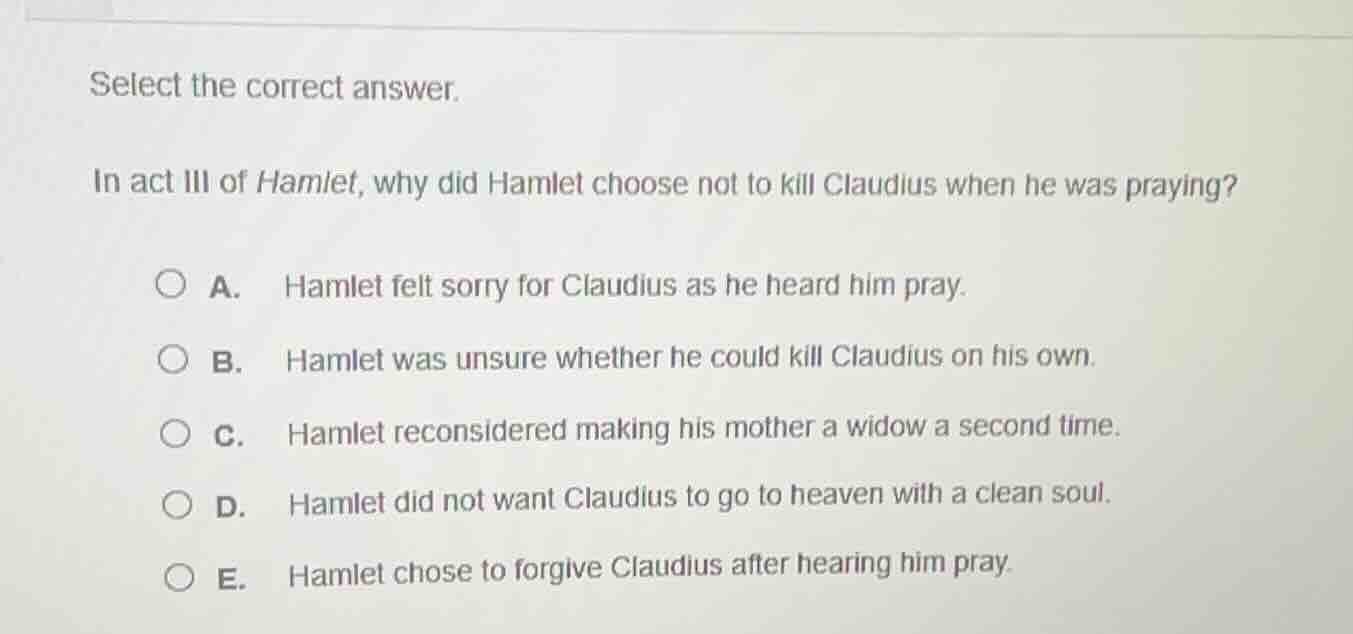 select the correct answer. in act iii of hamlet, why did hamlet choose …