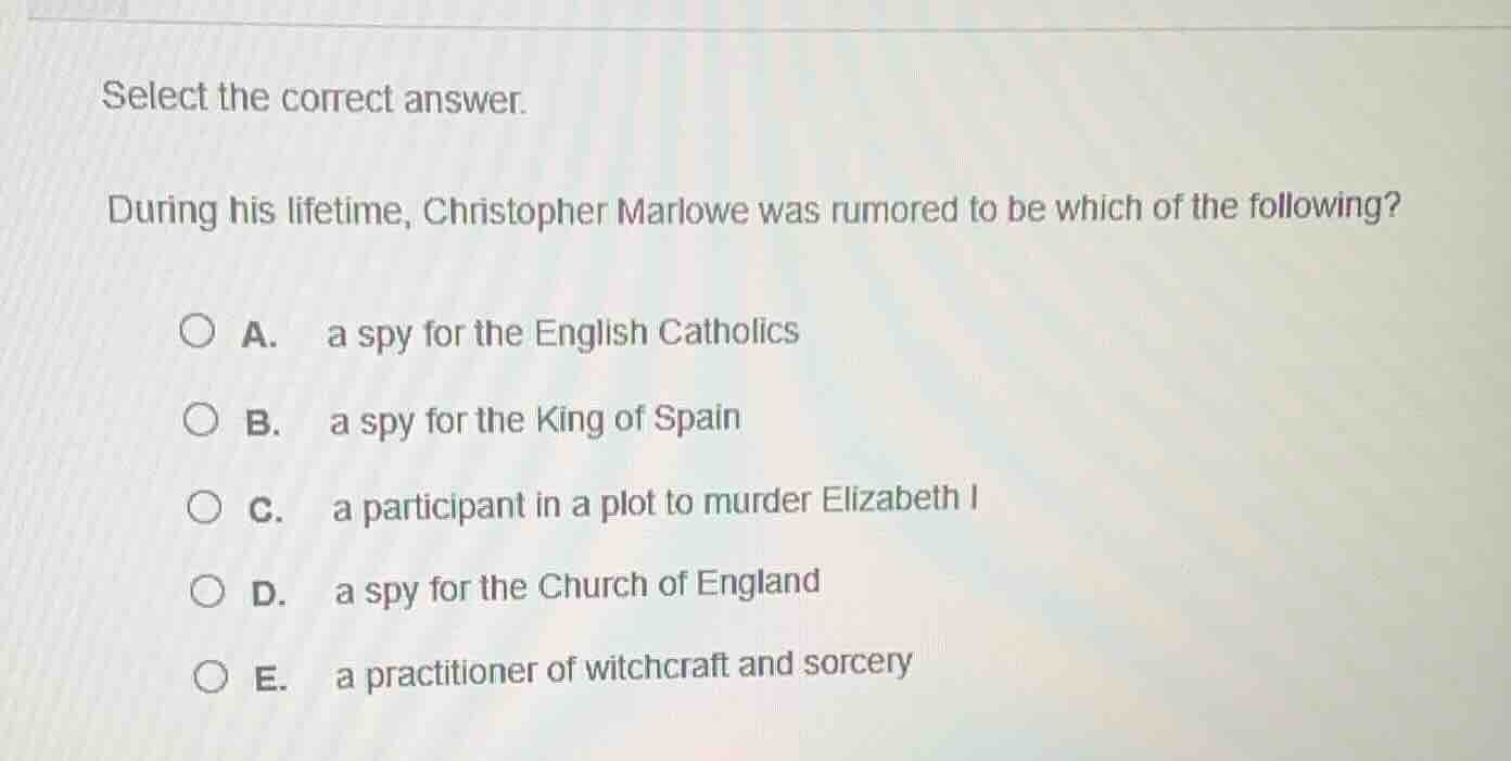 select the correct answer. during his lifetime, christopher marlowe was…