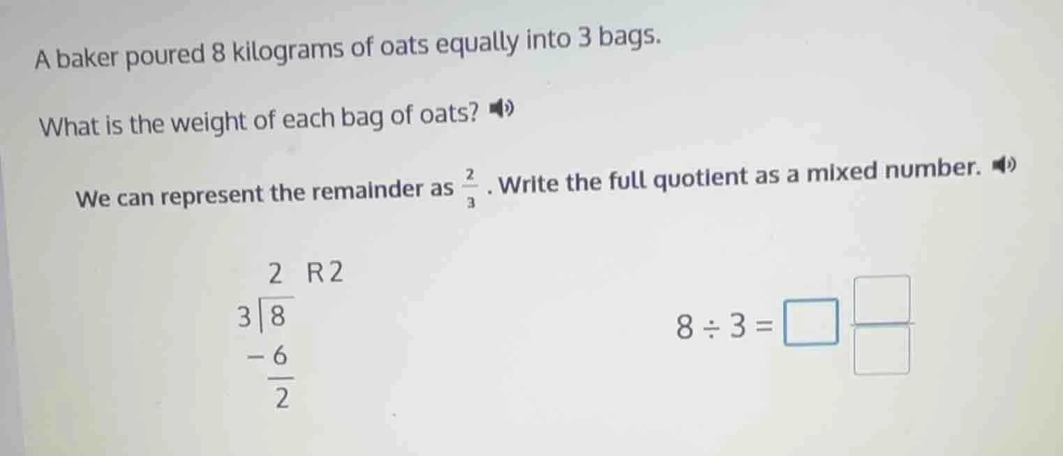 a baker poured 8 kilograms of oats equally into 3 bags. what is the wei…