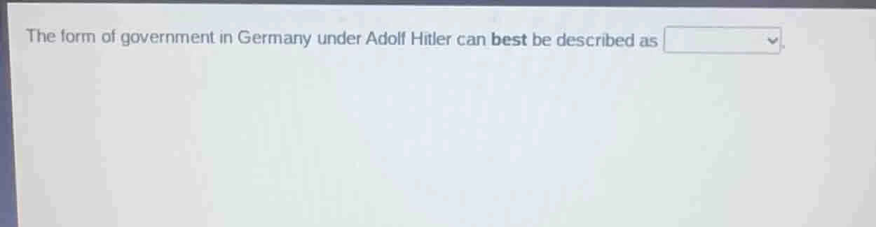 the form of government in germany under adolf hitler can best be descri…