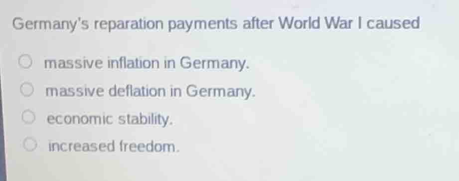 germanys reparation payments after world war i caused ○ massive inflati…