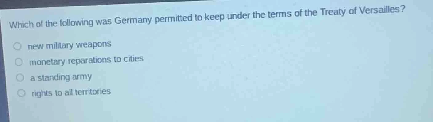 which of the following was germany permitted to keep under the terms of…