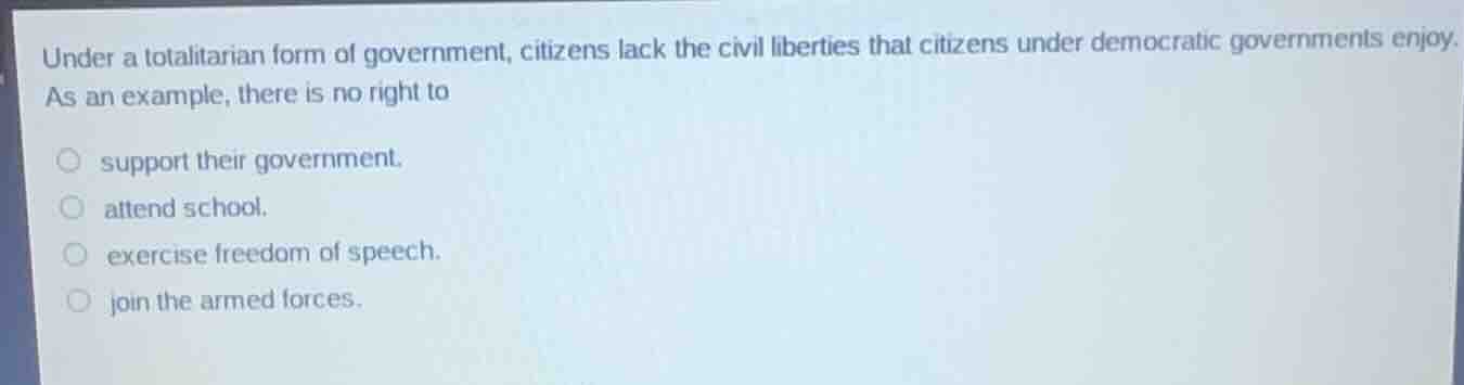 under a totalitarian form of government, citizens lack the civil libert…