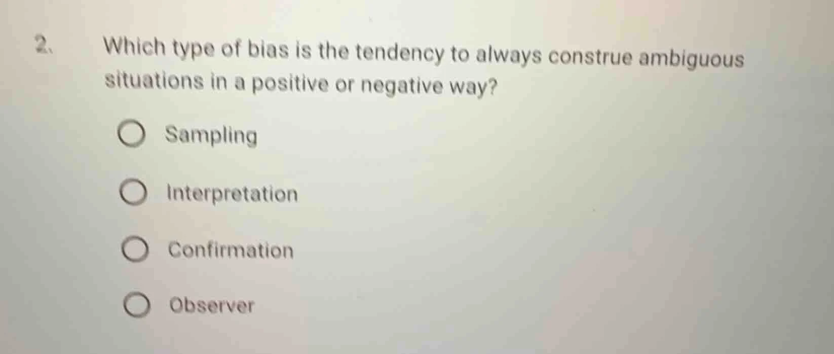 2. which type of bias is the tendency to always construe ambiguous situ…