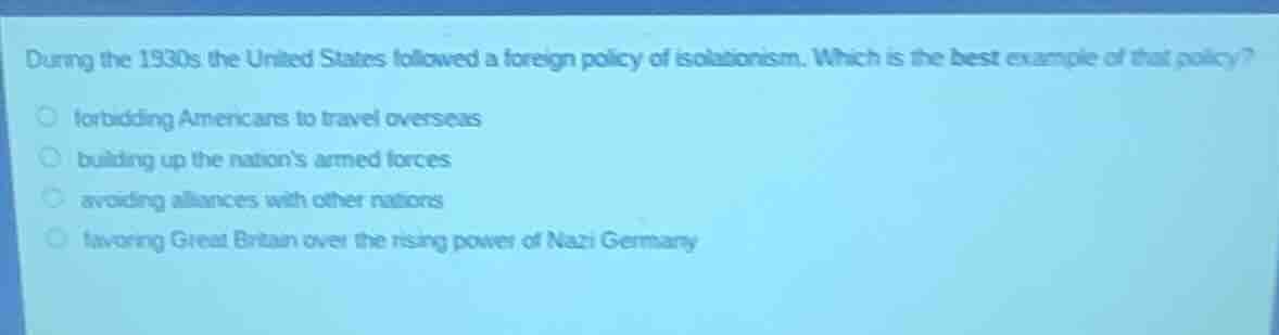 during the 1930s the united states followed a foreign policy of isolati…